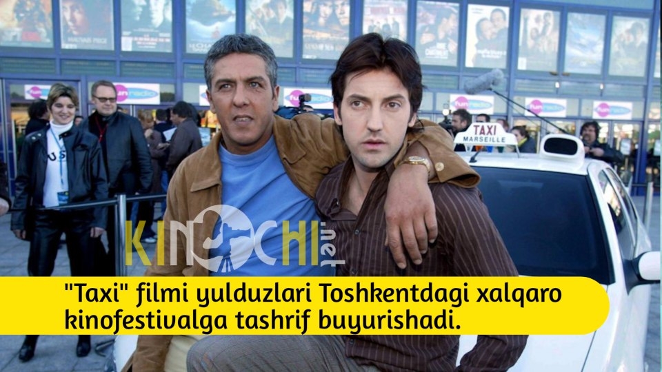 "Taxi" filmi yulduzlari Toshkentdagi kinofestivalga kelishadi?