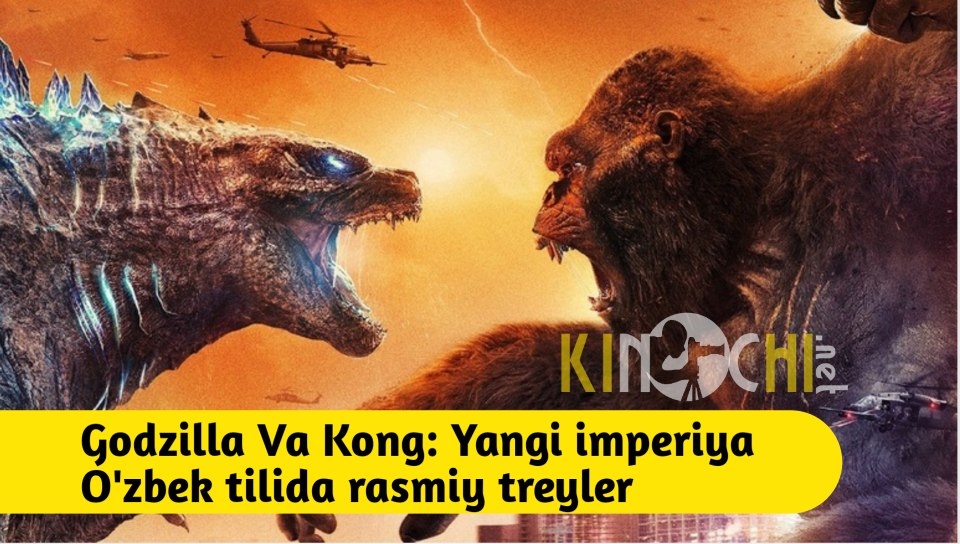 Godzilla va Kong 2: Yangi imperiya O'zbek tilida rasmiy treyler